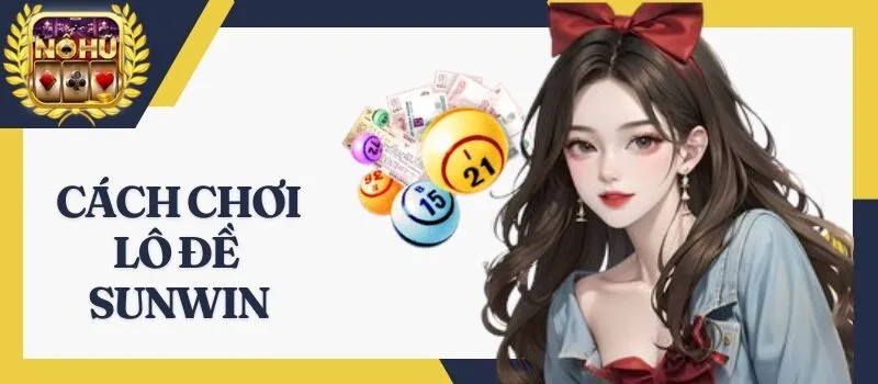Lô Đề Sunwin – Tổng hợp các hình thức chơi lô dễ thắng nhất