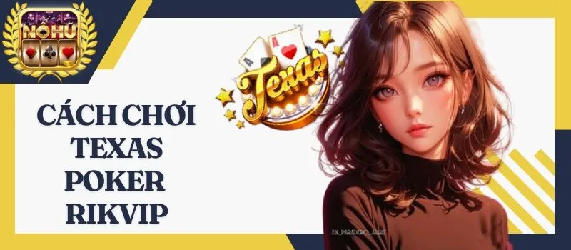 Texas Poker Rikvip – Game đấu trí ăn tiền online đẳng cấp