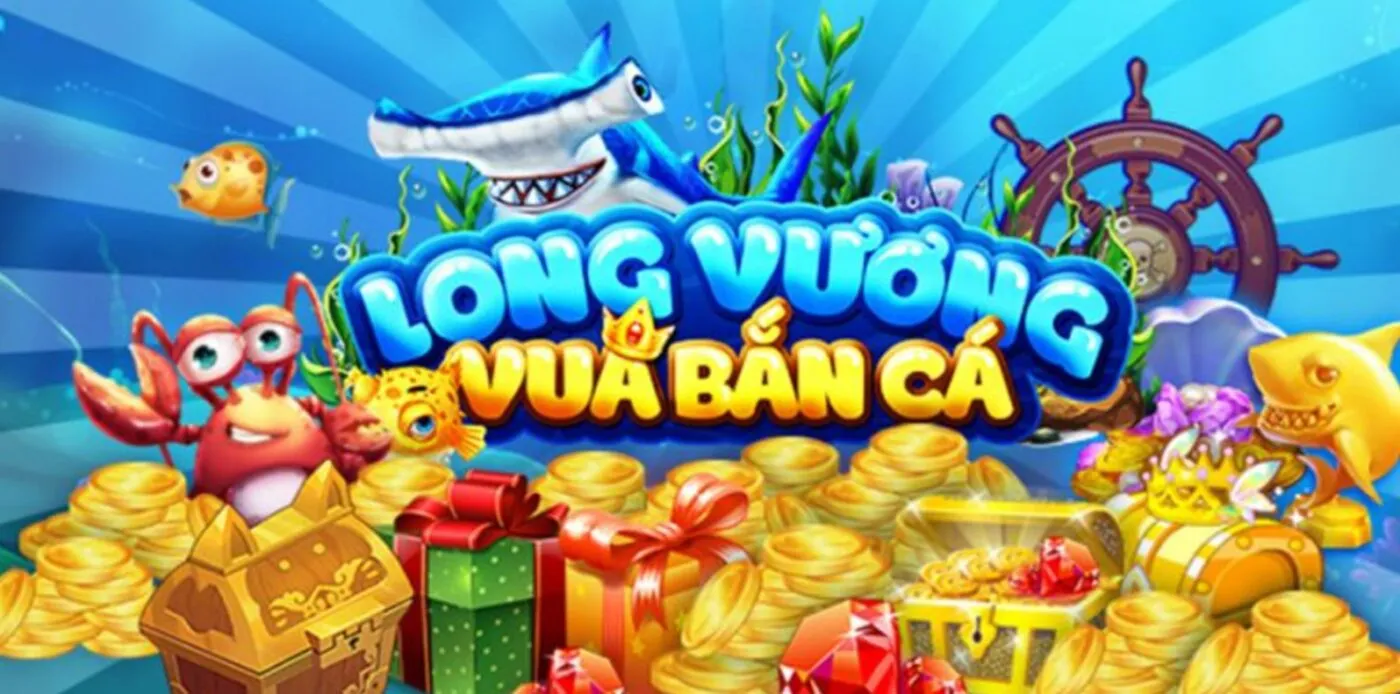 Top 7 lý do Bắn Cá Long Vương là game đổi thưởng hot 2025